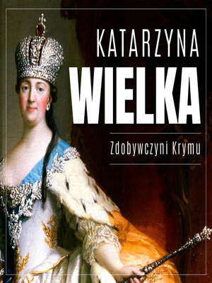cover image of Katarzyna Wielka. Zdobywczyni Krymu